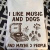 I like music and dogs and maybe 3 people