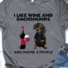 I like wine and dachshunds and maybe 3 people