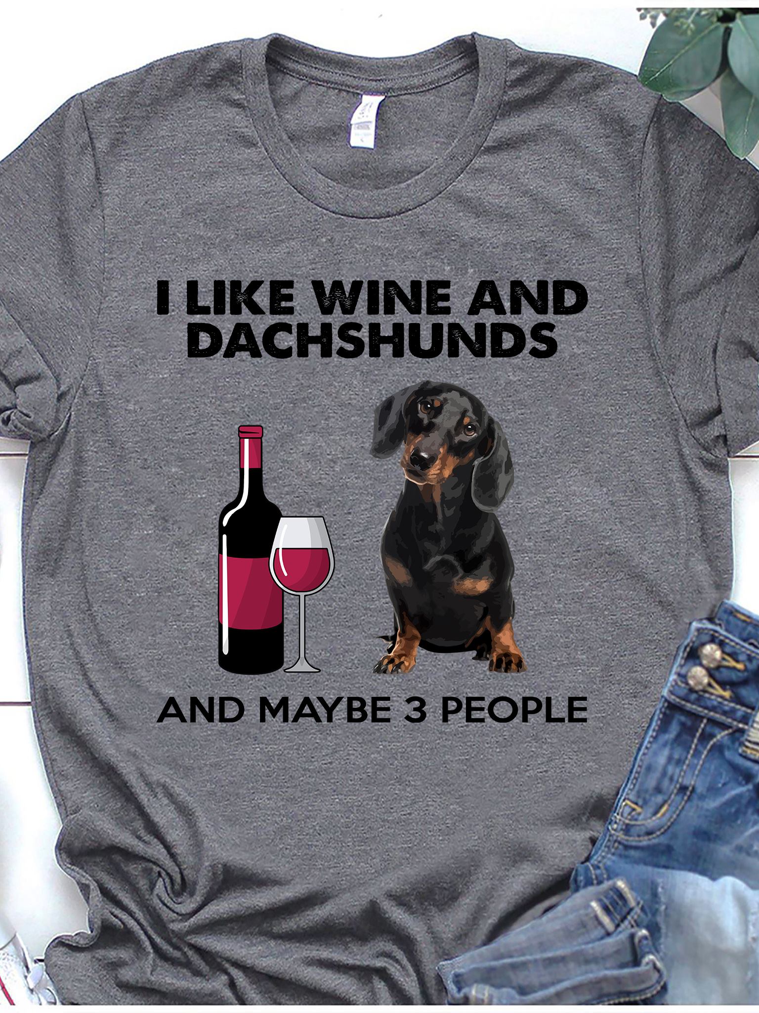 I like wine and dachshunds and maybe 3 people