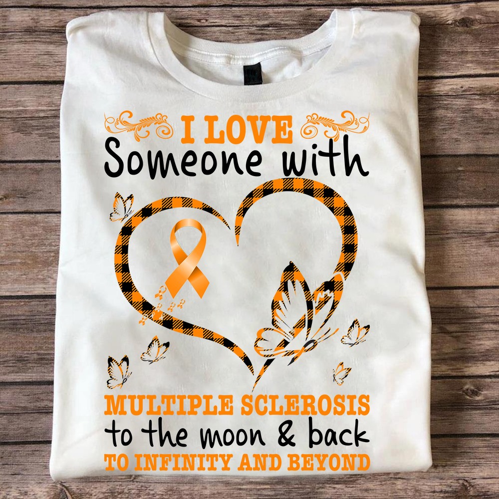 I love someone with multiple sclerosis to the moon and back - Multiple sclerosis awareness