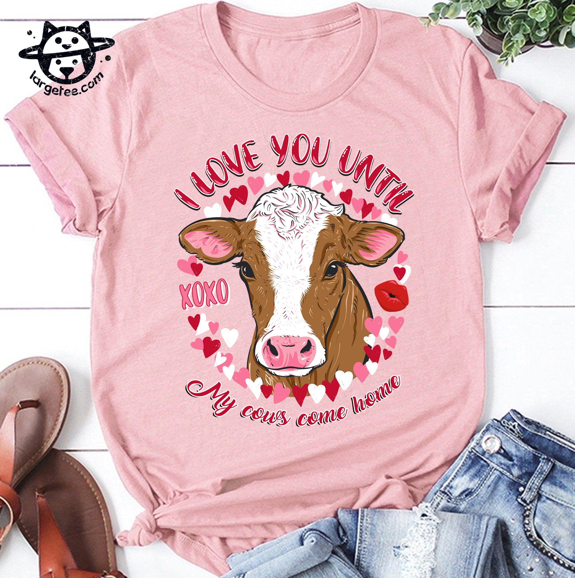 I love you until my cows come home - Cow lover