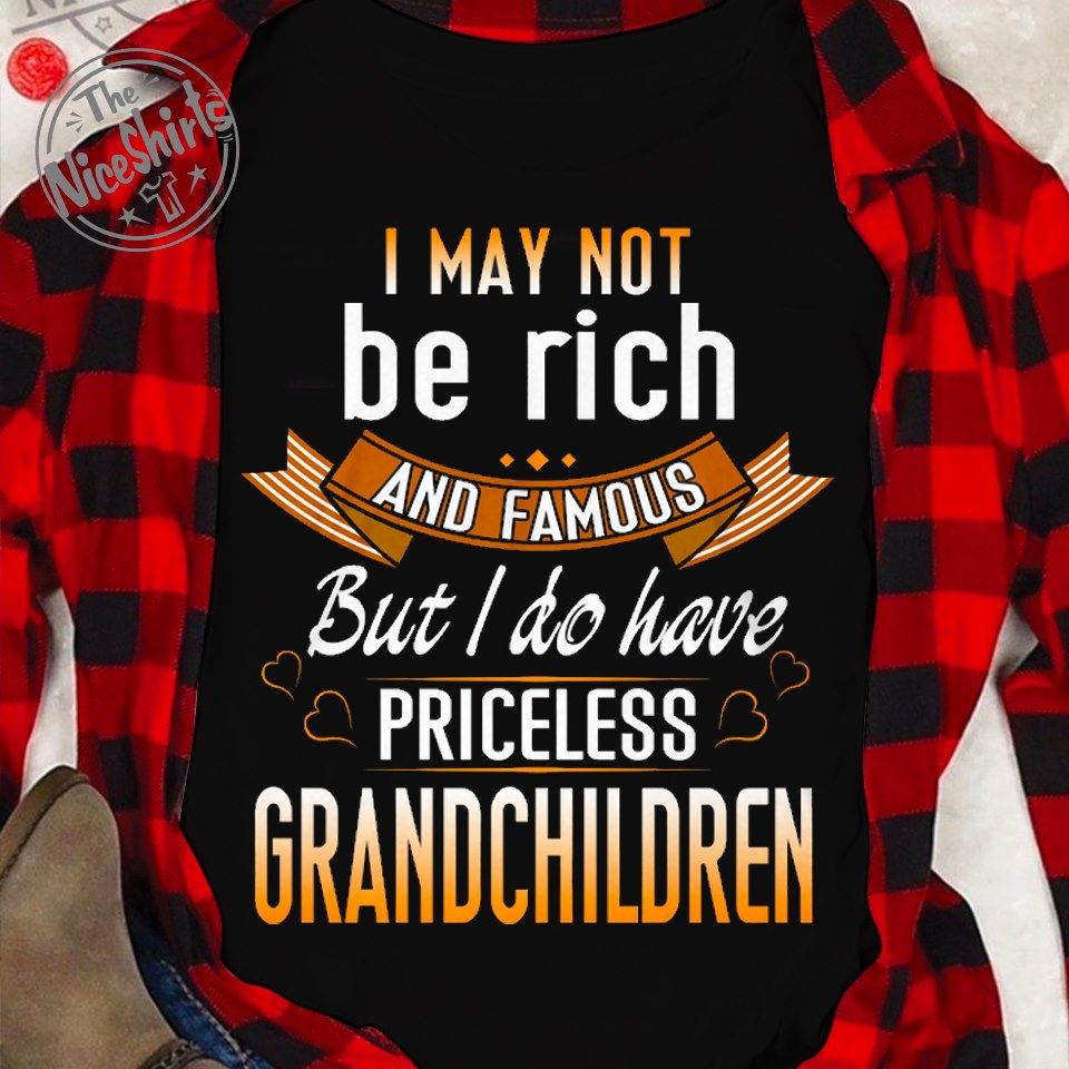 I may not be rich and famous but I do have priceless grandchildren