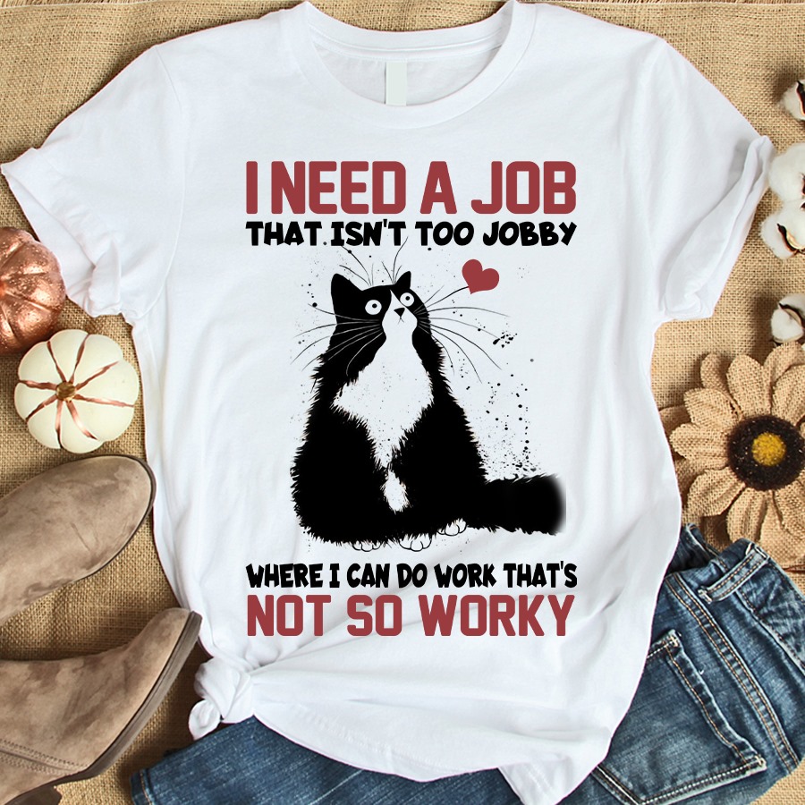 I need a job that isn't too jobby where I can do work that's not so worry - Black cat