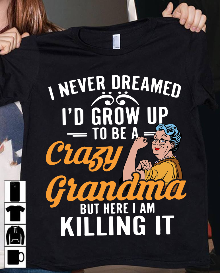 I never dreamed I'd grow up to be a crazy grandma