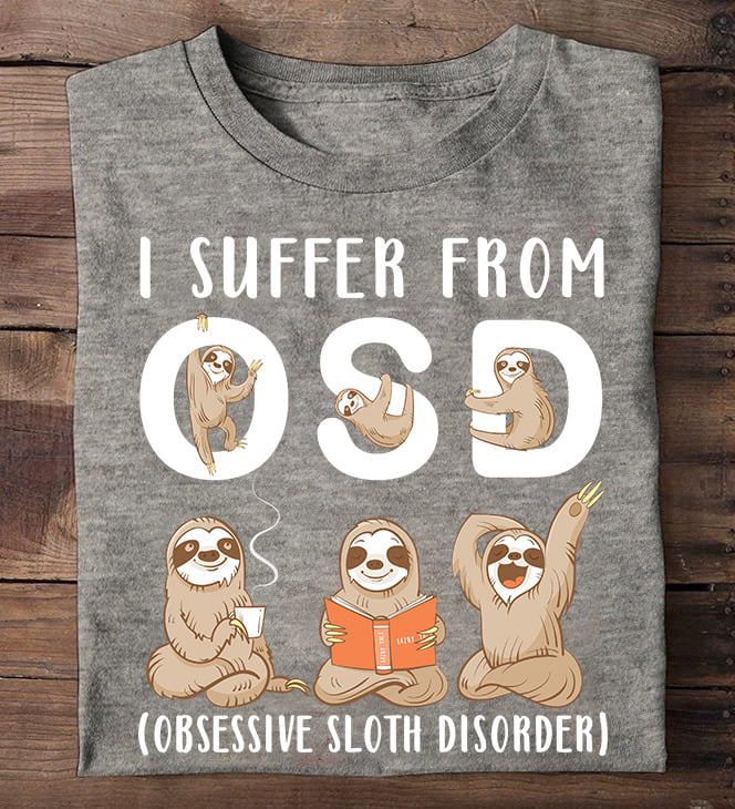 I suffer from OSD - Obsessive sloth disorder