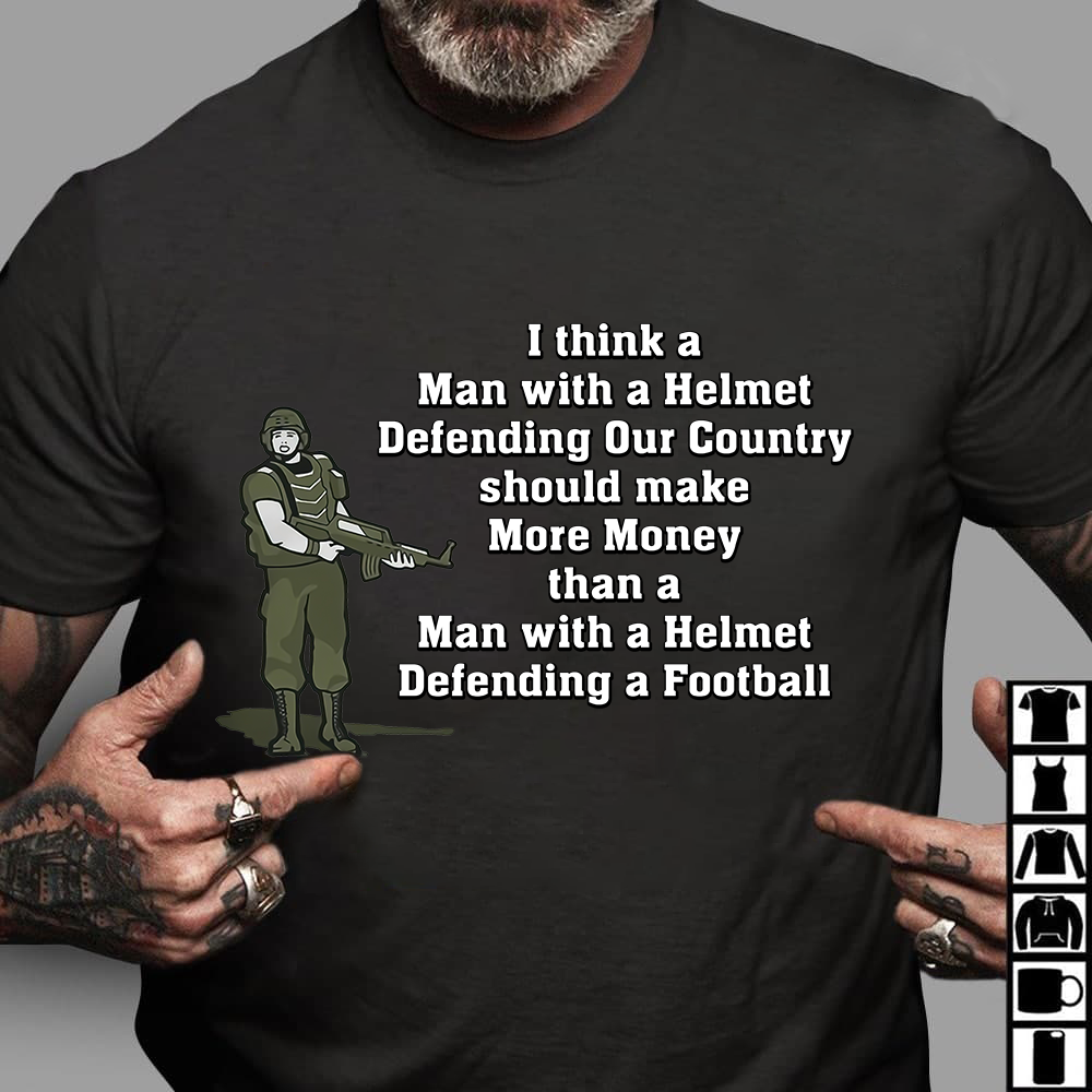 I think a man with a helmet defending our country should make more money