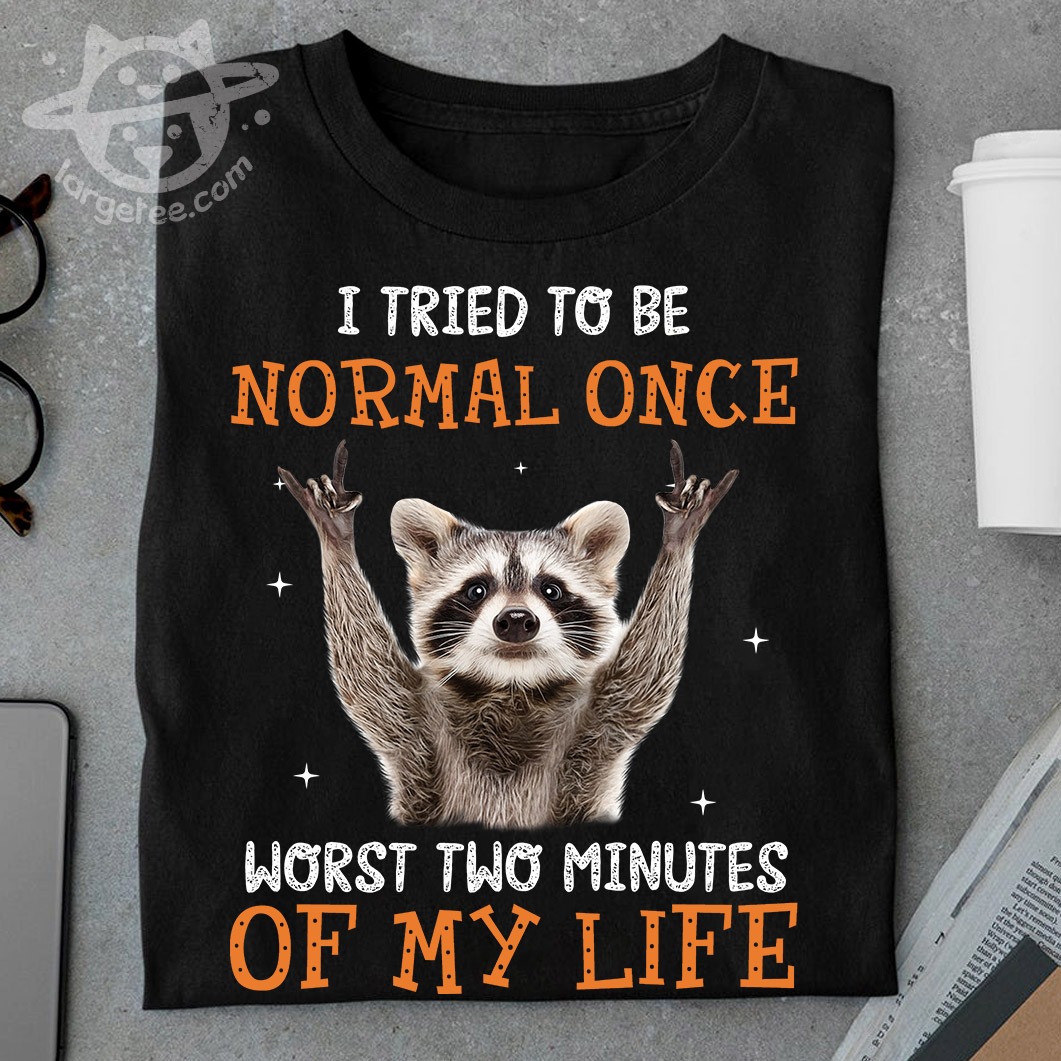 I tried to be normal once - Grumpy raccoon