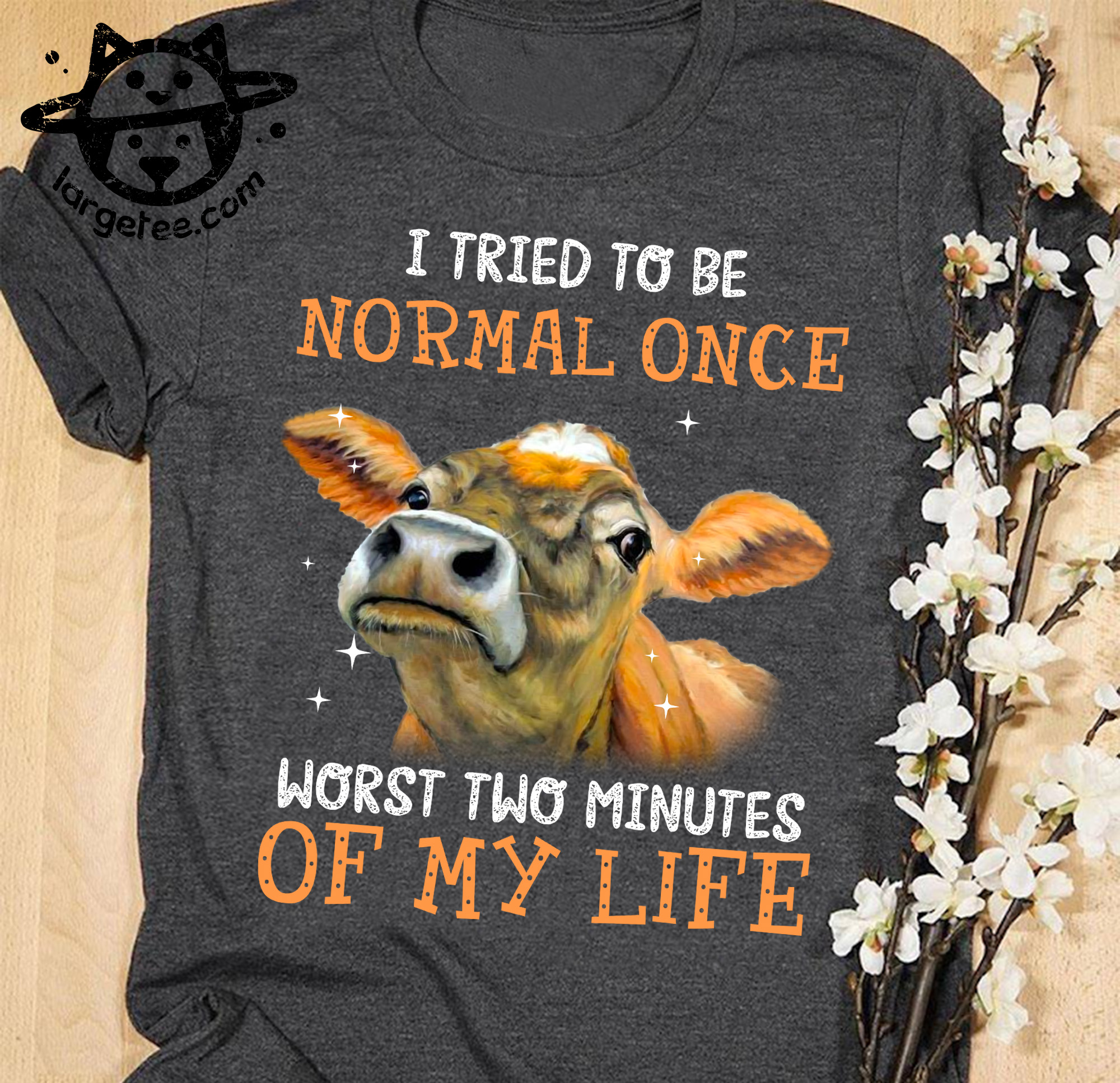 I tried to be normal once worst two minutes of my life - Cow
