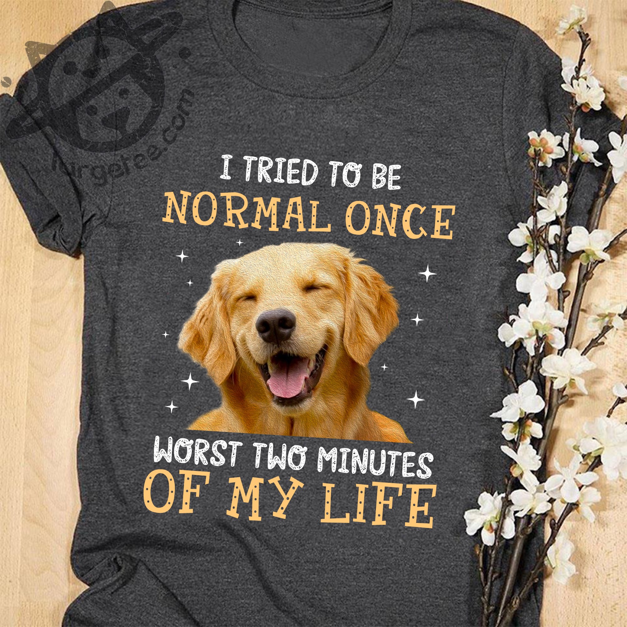 I tried to be normal once worst two minutes of my life - Golden dog