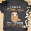 I tried to be normal once worst two minutes of my life - Sloth