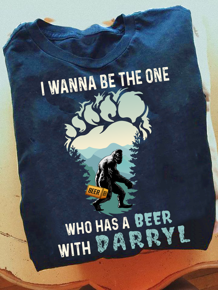 I wanna be the one who has a beer with darryl - Big foot