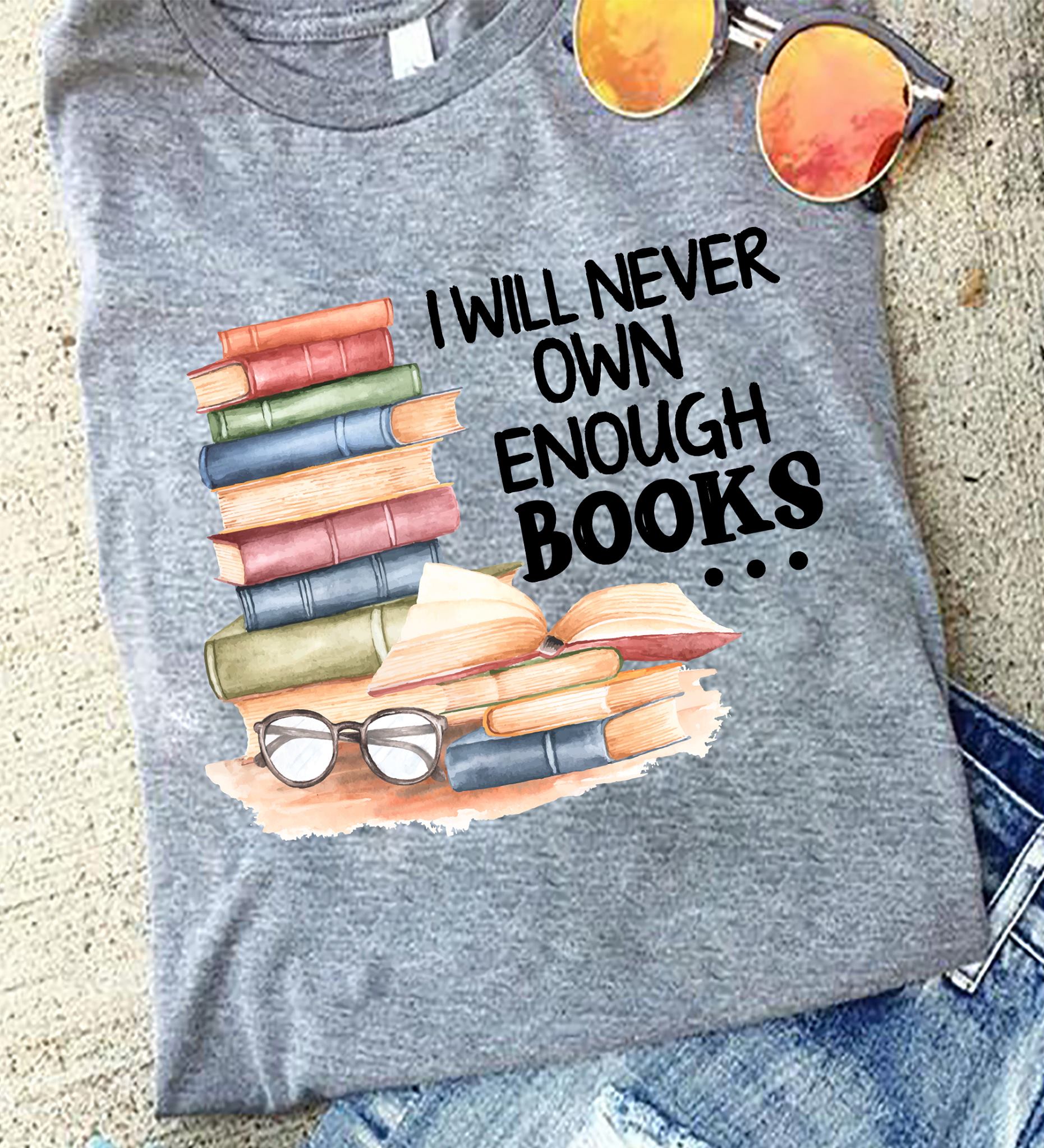 I will never own enough books - Book lover