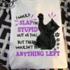 I would slap the stupid out of you - Black cat