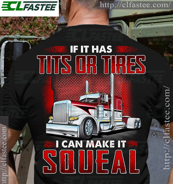 If It has tits or tires I can make it squeal - Trucker