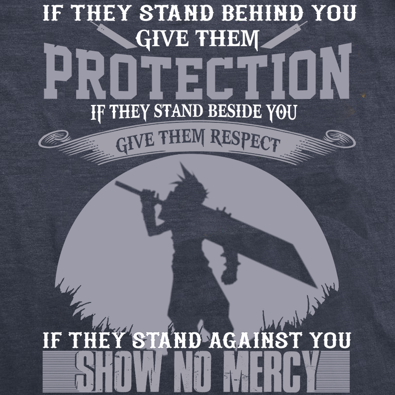 If they stand behind you give them protection if they stand beside you give them respect