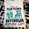 I'm a flip flops and rottweiler kinda girl - Rottweiler dog
