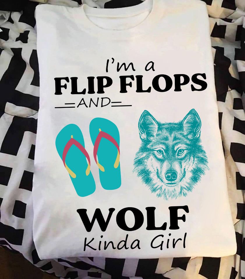 I'm a flip flops and wolf kinda girl
