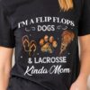 I'm a flip flops dogs and Lacrosse Kinda mom