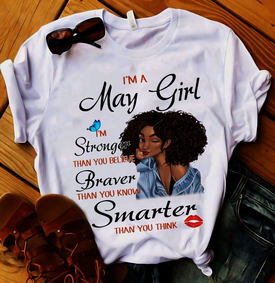 I'm a may girl I'm stronger than you believe braver than you know smarter than you think