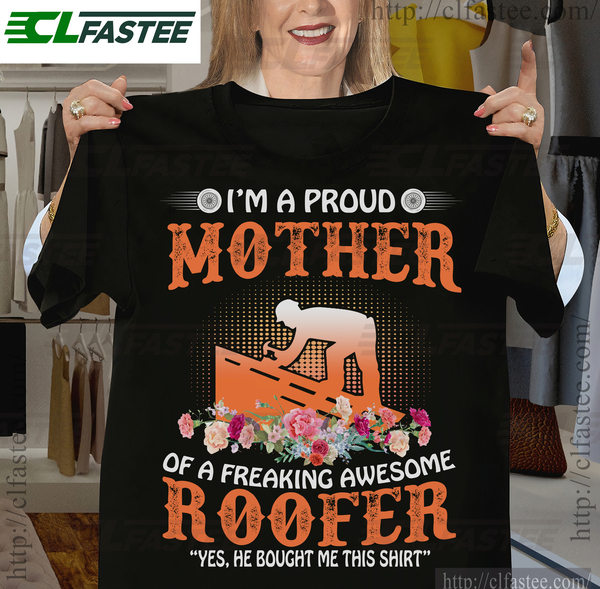 I'm a proud mother of a freaking awesome Roofer