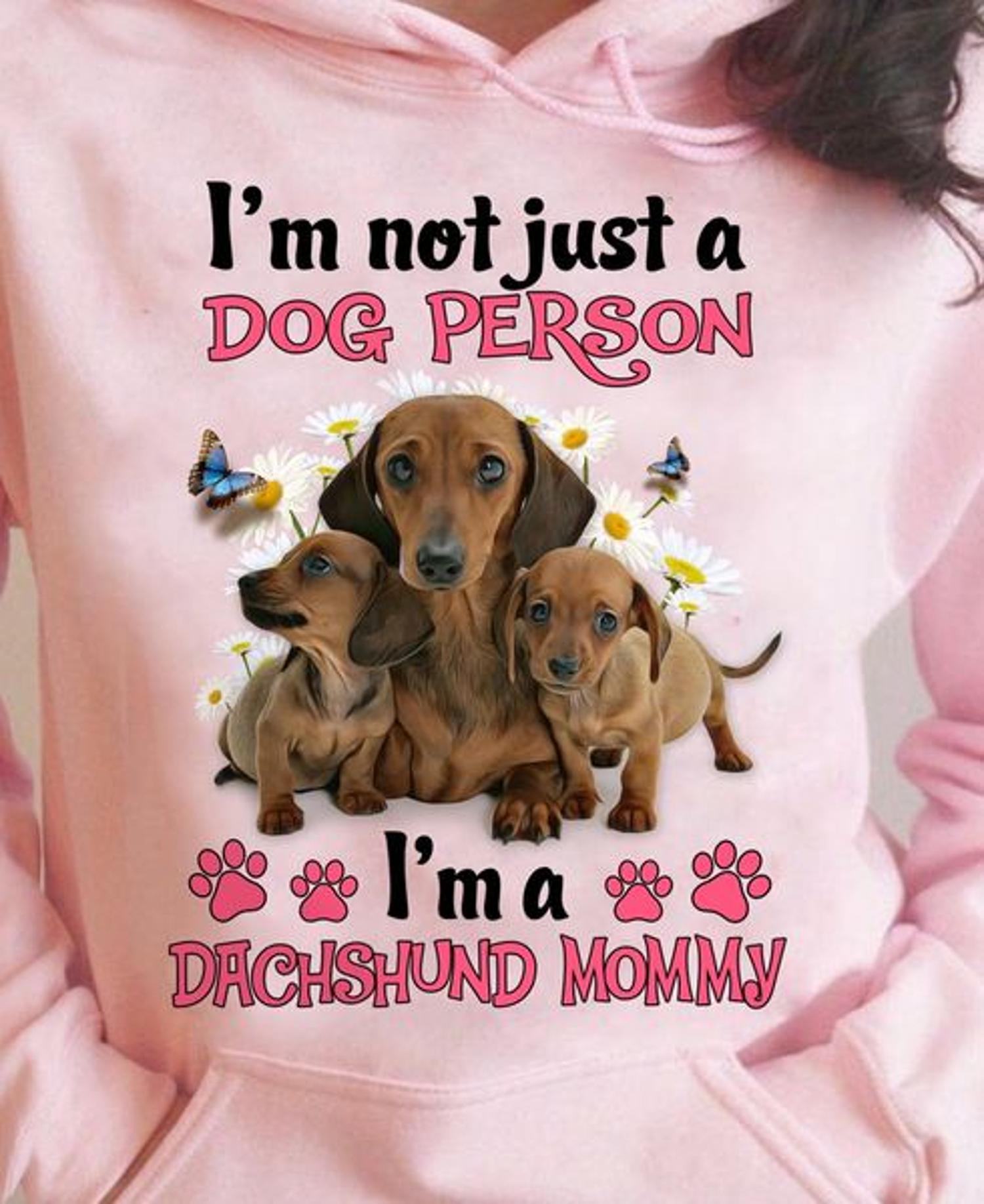 I'm not just a dog person I'm a Dachshund mommy