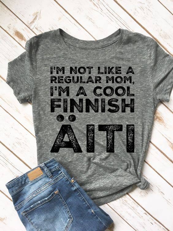 I'm not like a regular mom, I'm a cool finnish Aiti