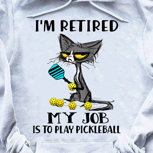 I'm retired my job is to play pickleball - Cat and pickleball