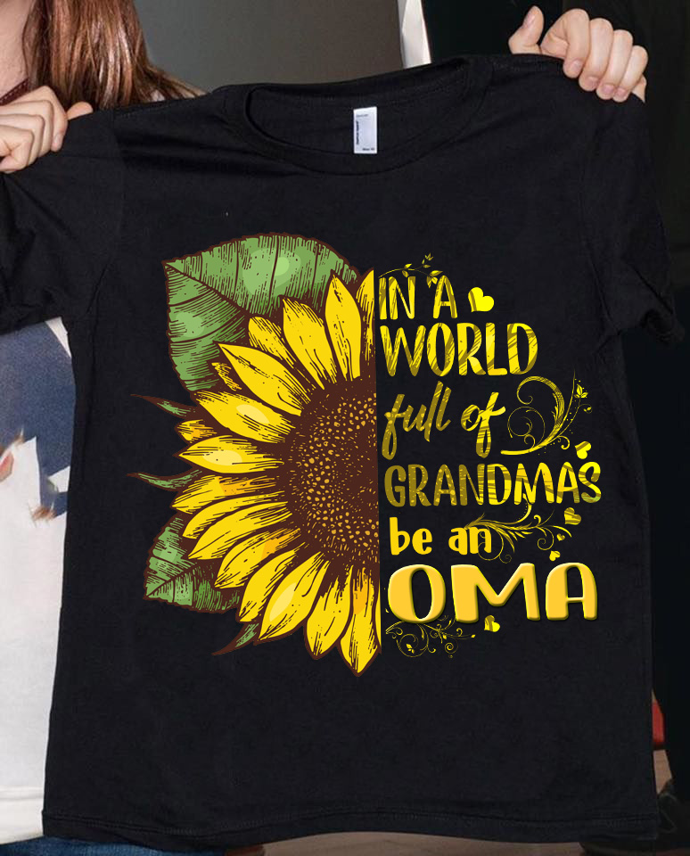 In a world full of Grandmas be an Oma - Sunflower
