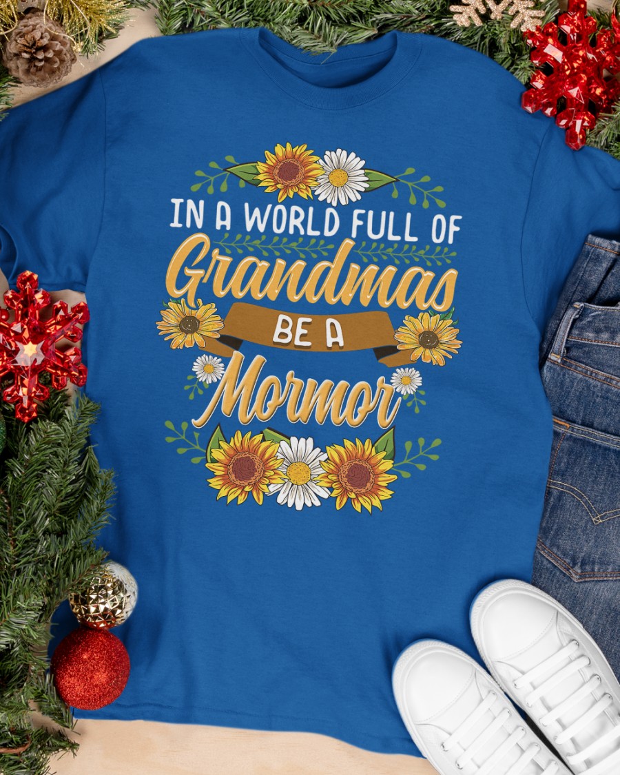 In a world full of grandmas be a mormor