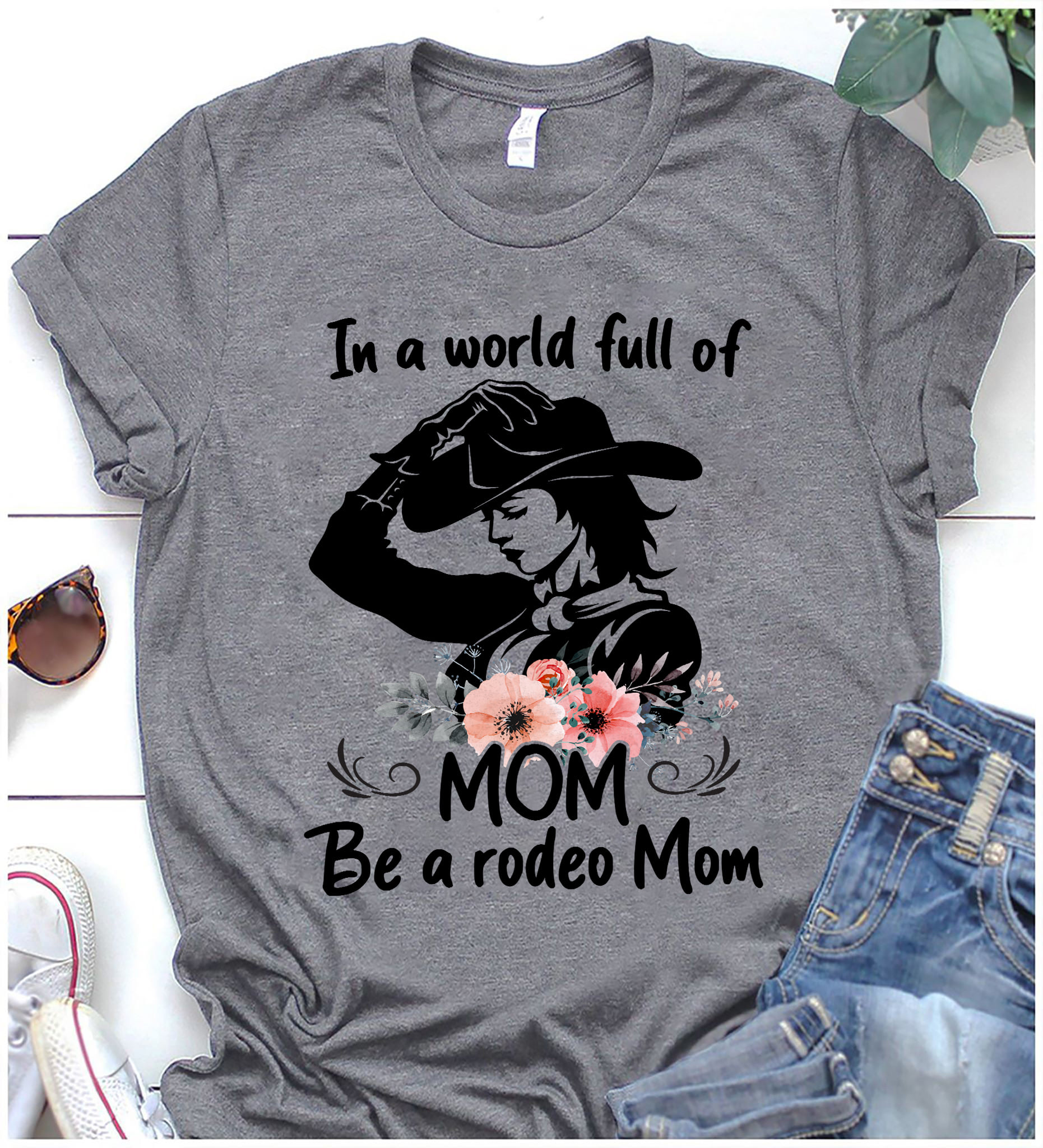 In a world full of mom be a rodeo mom
