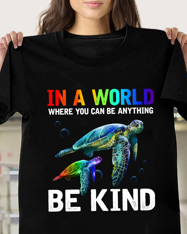 In a world where you can be anything be kind - Turtles