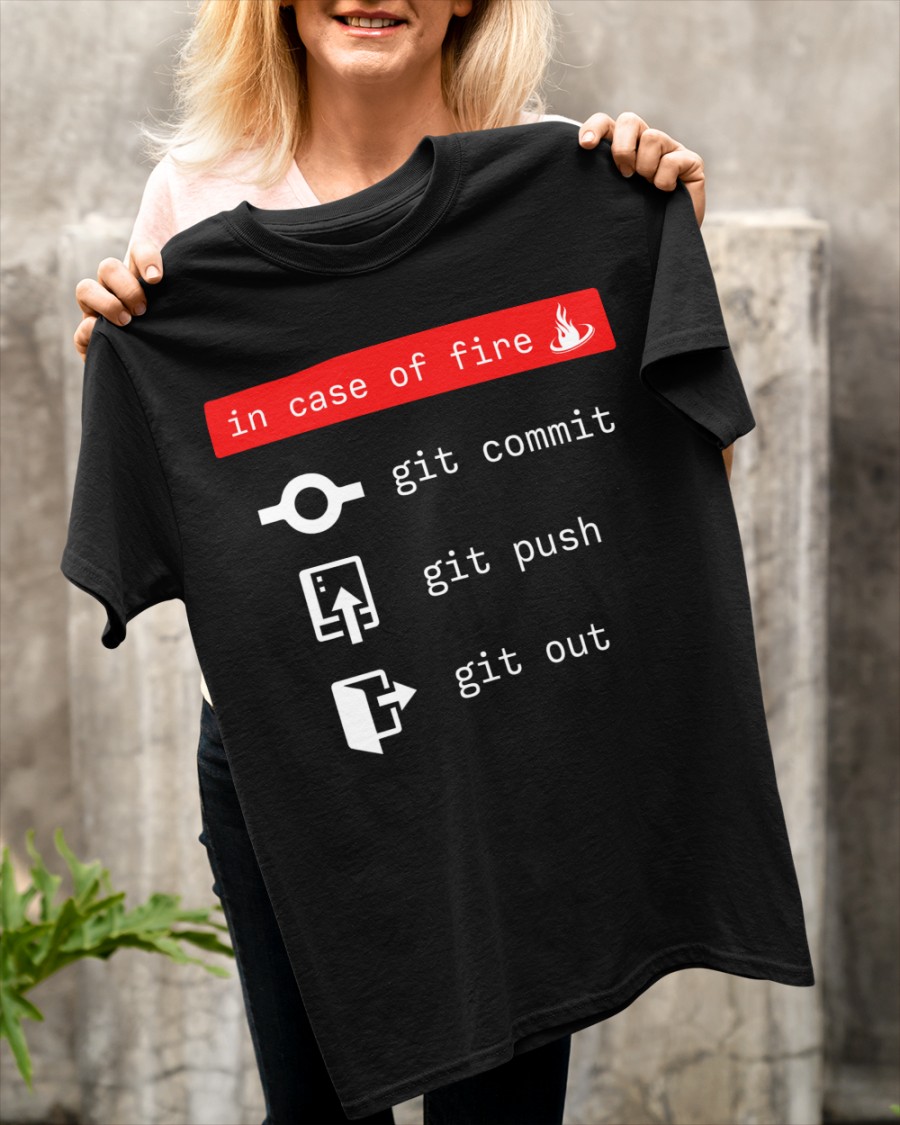 In case of fire - Git commit, git push, git out