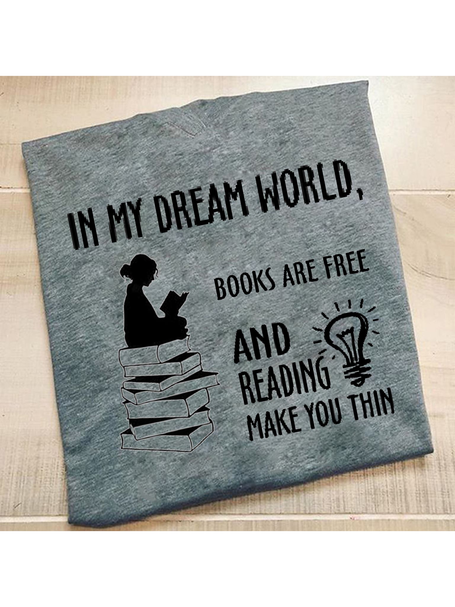 In My Dream World Books Are Free And Reading Make You Thin Shirt Hoodie Sweatshirt Fridaystuff