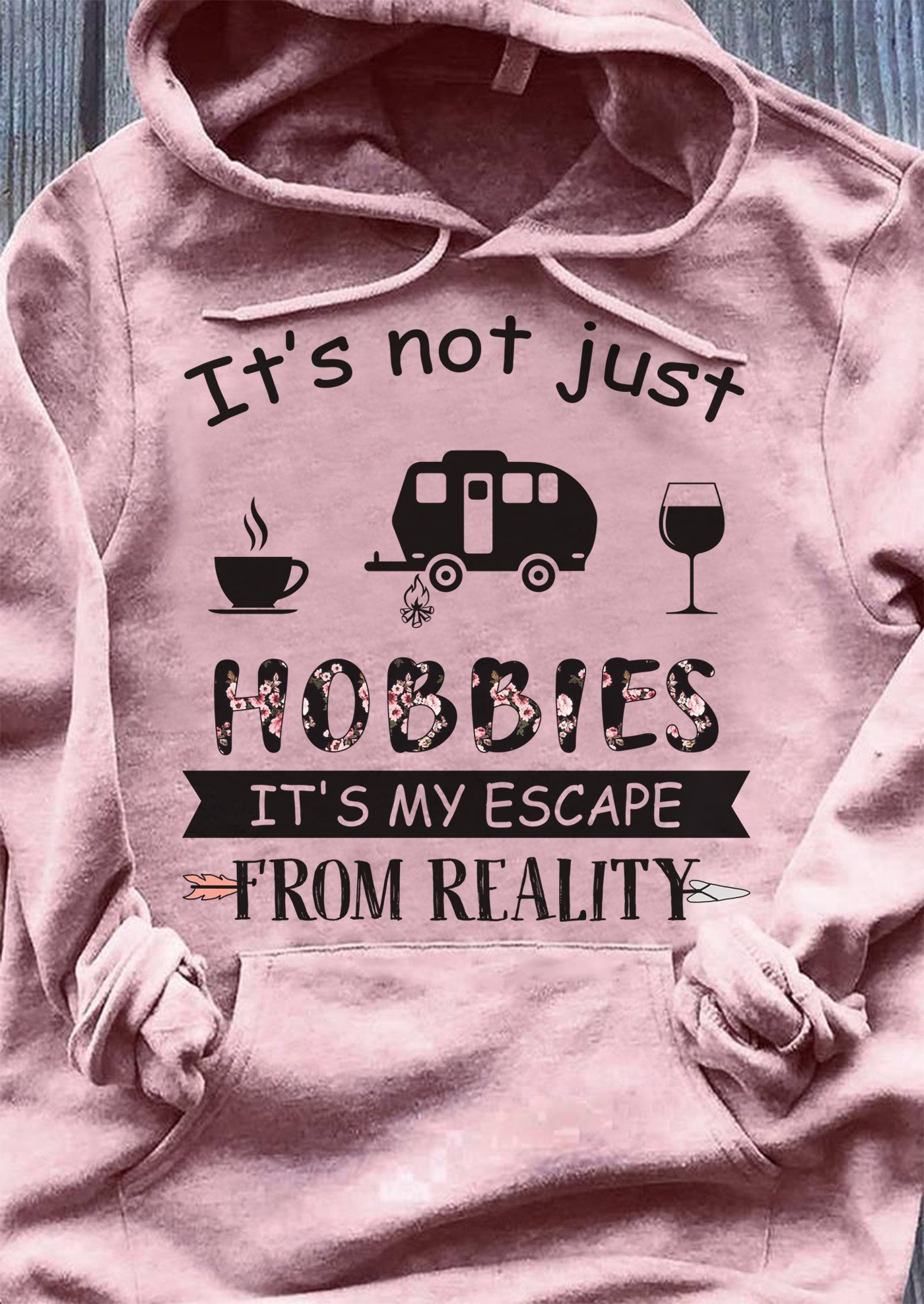 It's not just my hobby It's my escape from reality - Love camping, wine, coffee