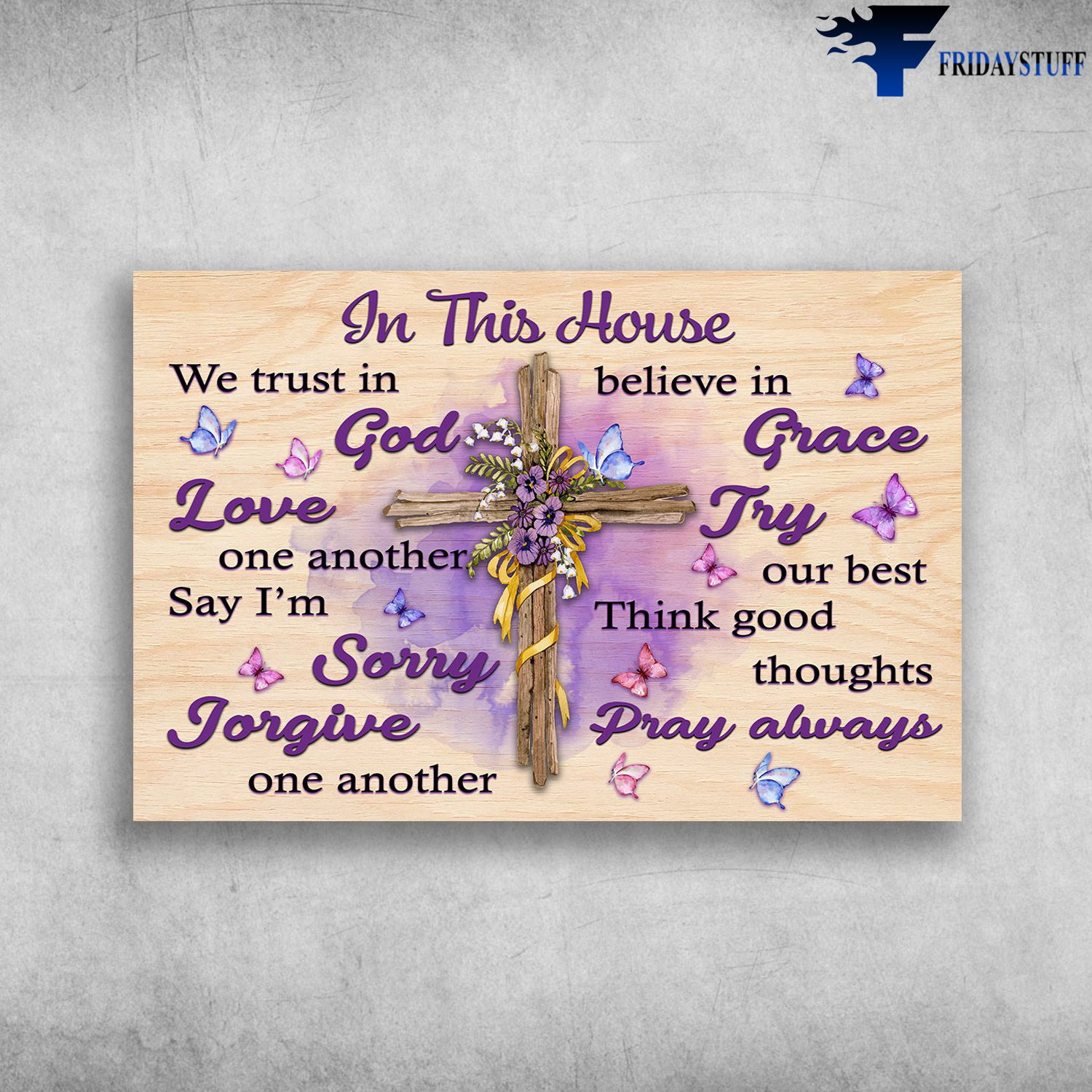 Jesus Butterfly - In This House, We Trust In God, Love One Another Say I'm Sorry Forgive One Another, Believe In Grace, Try Our Best Think Good Thoughts Pray Always