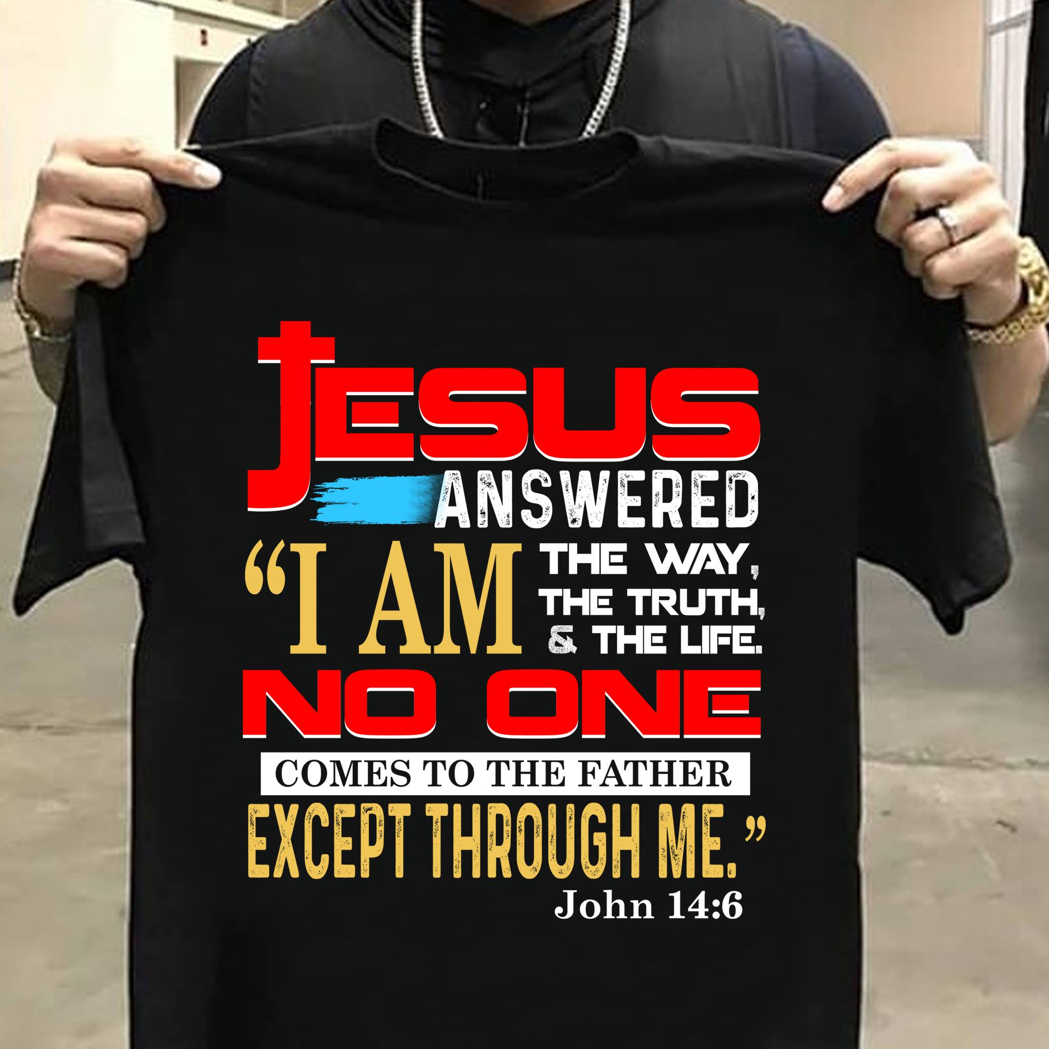 Jesus answered I am the way, the truth and the life no one comes to the father