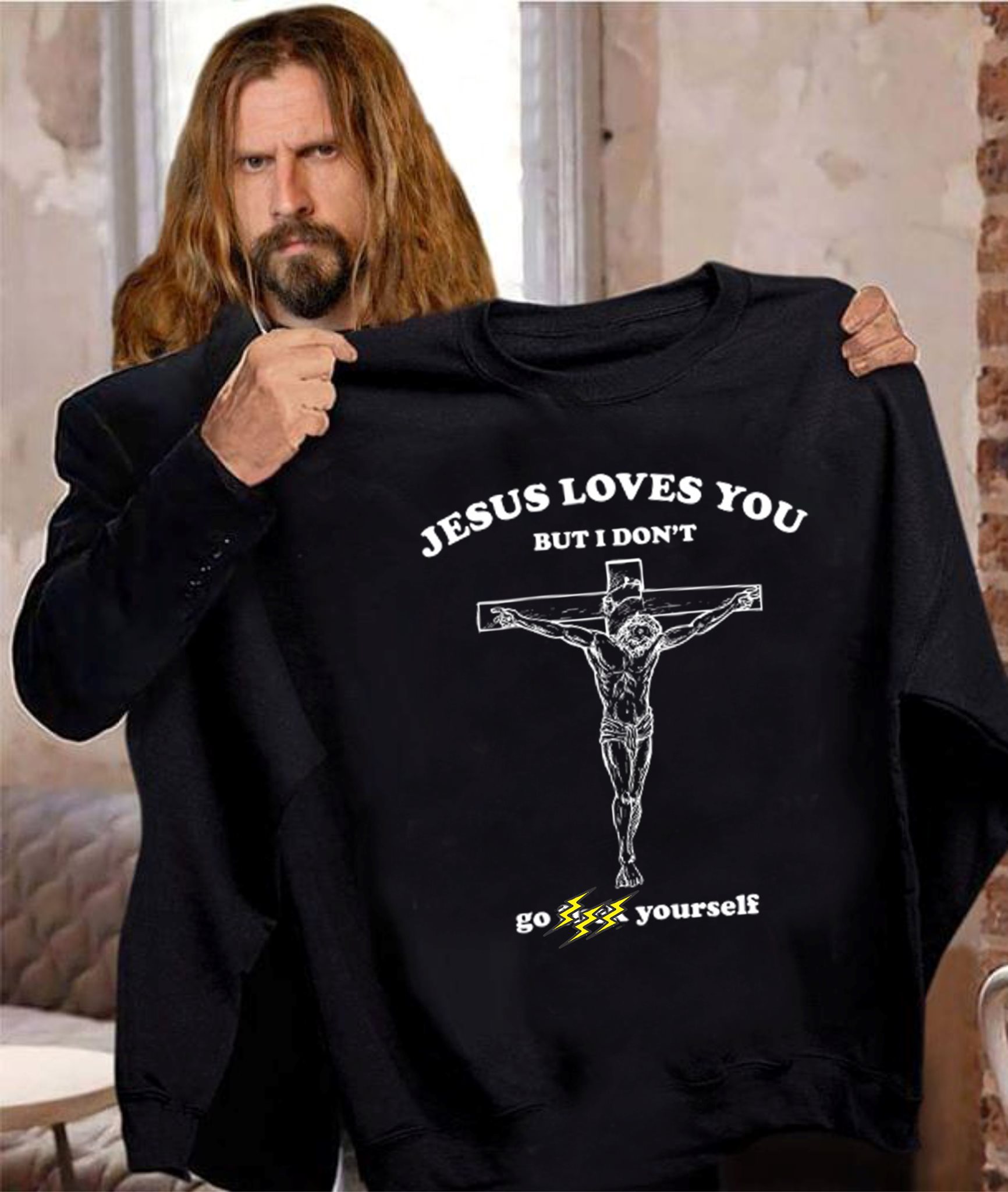 Jesus loves you but I don't go fuck yourself - God