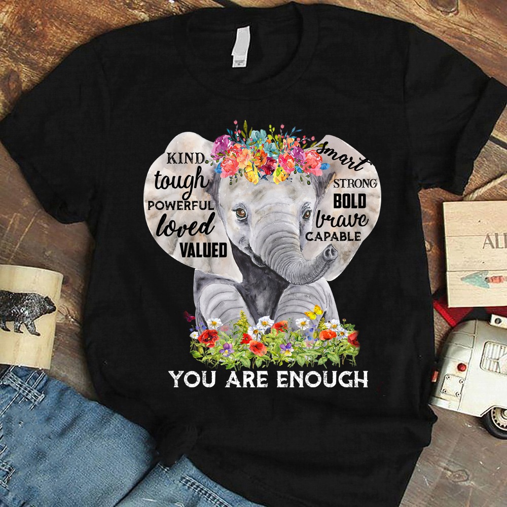King tough powerful loved valued smart strong bold, you are enough - Elephant