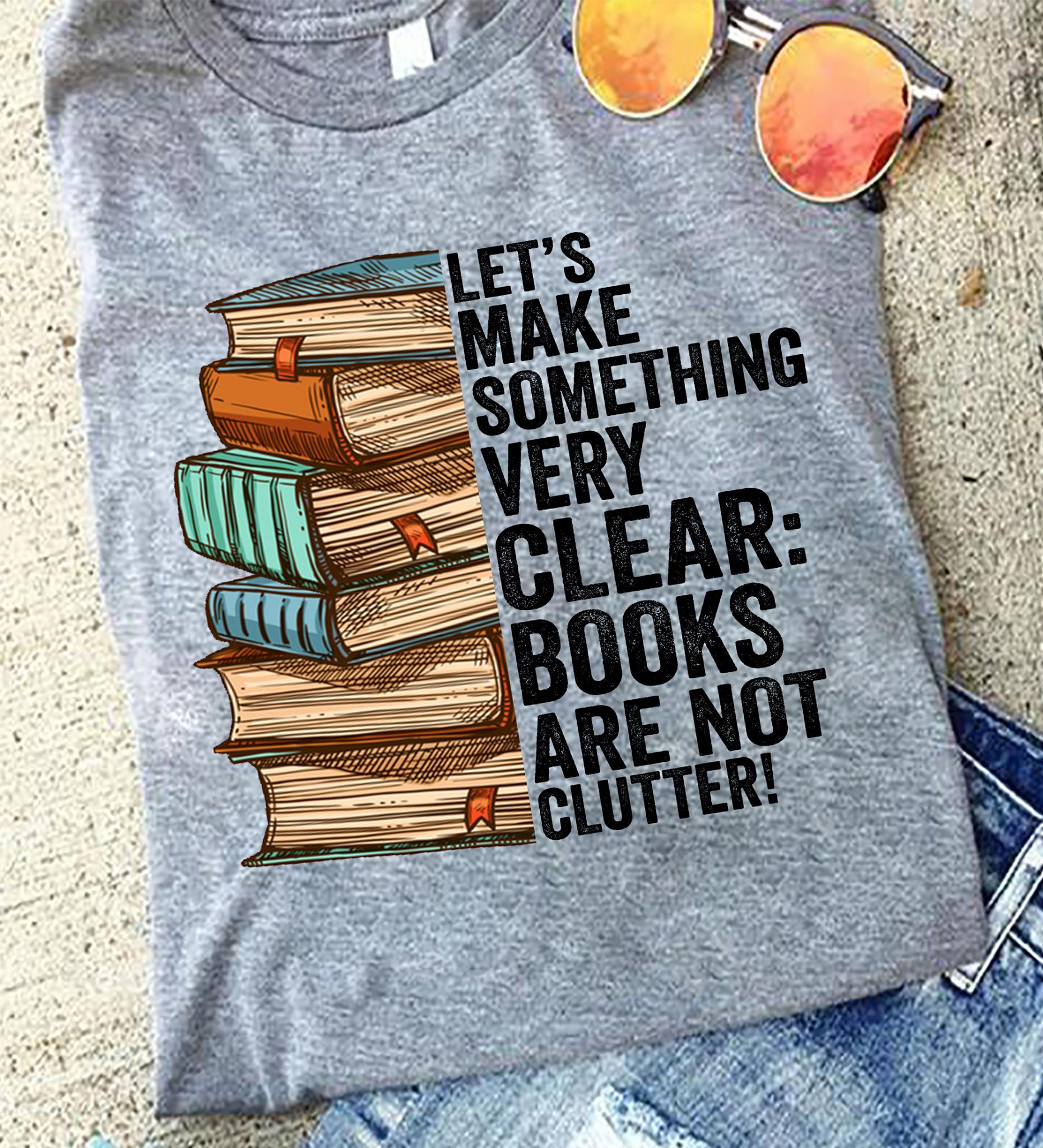 Let's make something very clear, books are not clutter