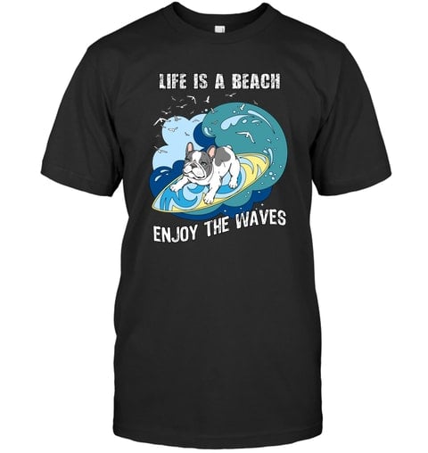 Life is a beach enjoy the waves - Bulldog surfing