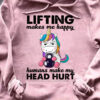 Lifting makes me happy humans make my head hurt - Unicorn lifting