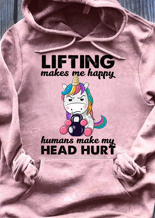 Lifting makes me happy humans make my head hurt - Unicorn lifting