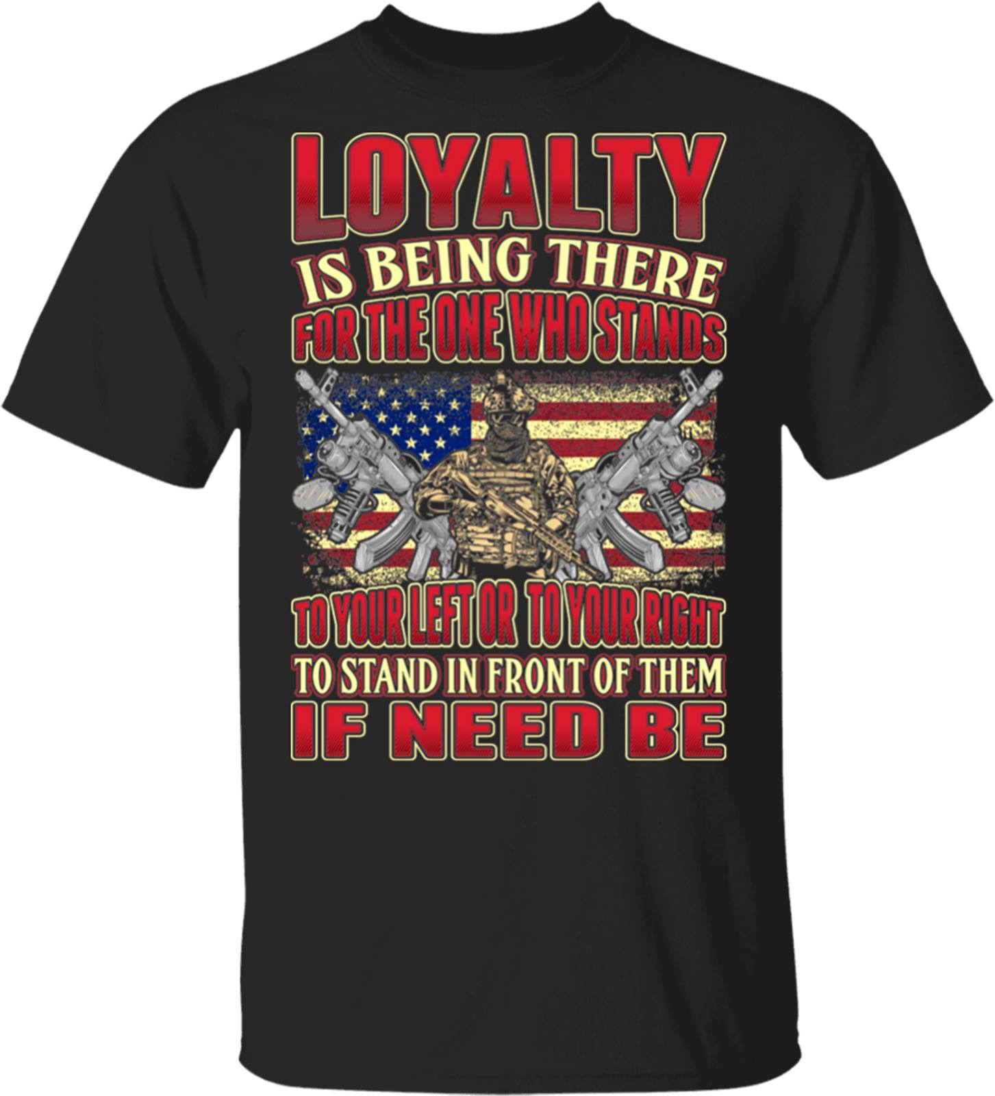 Loyalty is being there for the one who stans to your left or to your right - America veteran