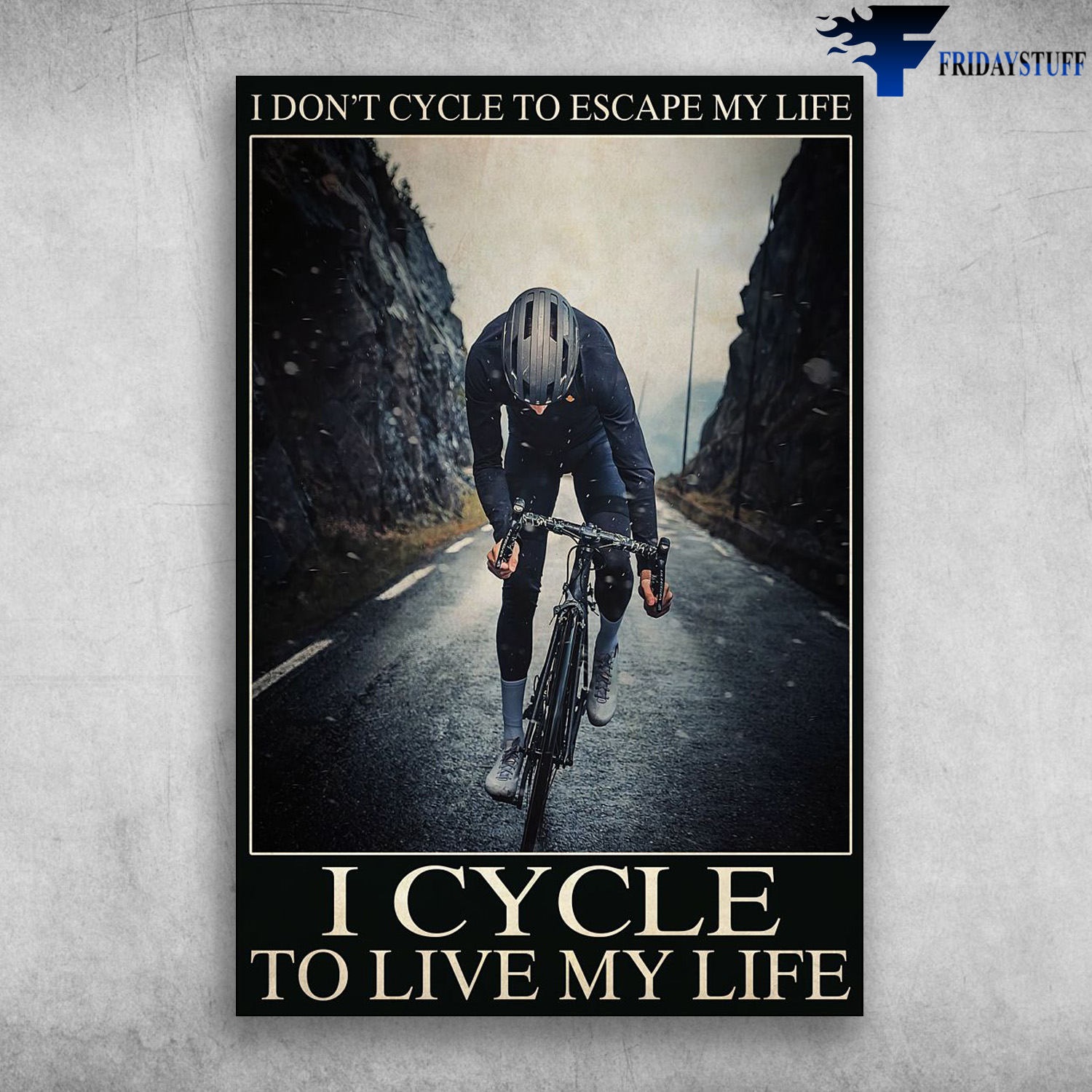 Man Cycling - I Don't Cycle To Escape My Life, I Cycle To Live My Life