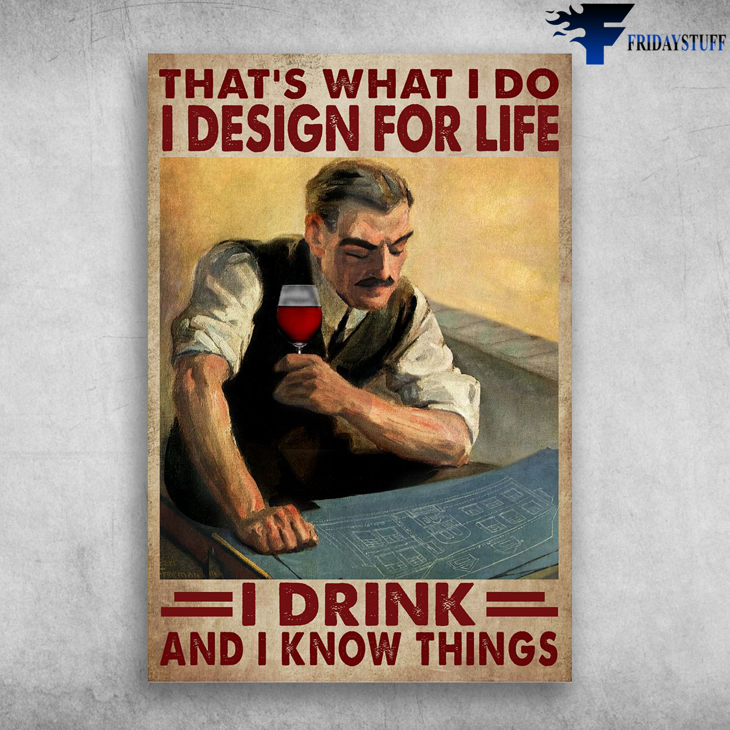 Man Drinks Wine - That's What I Do, I Design For Life, I Drink And I Know Things, Gentleman Drinking
