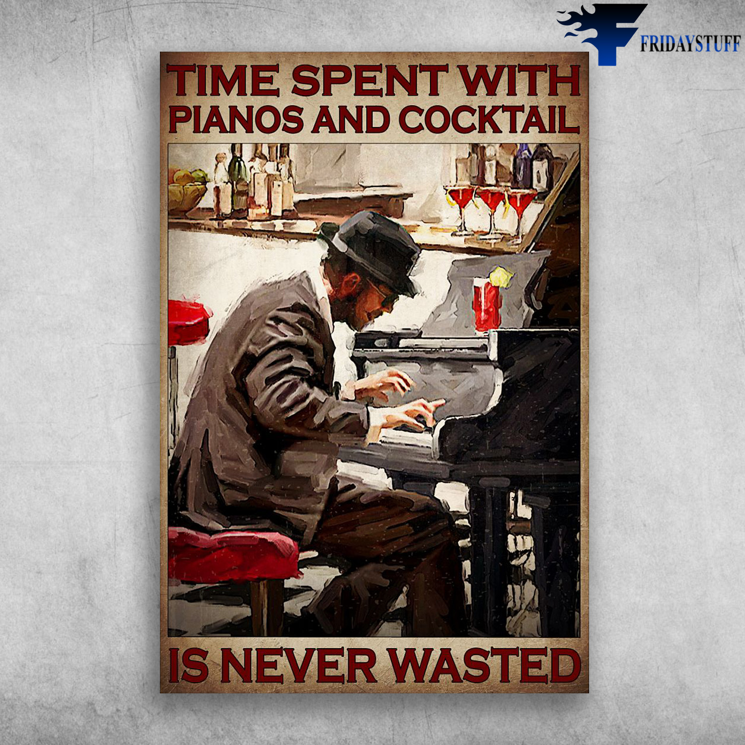 Man Playing Piano - Time Spent With Pianos And Cocktail, Is Never Wasted