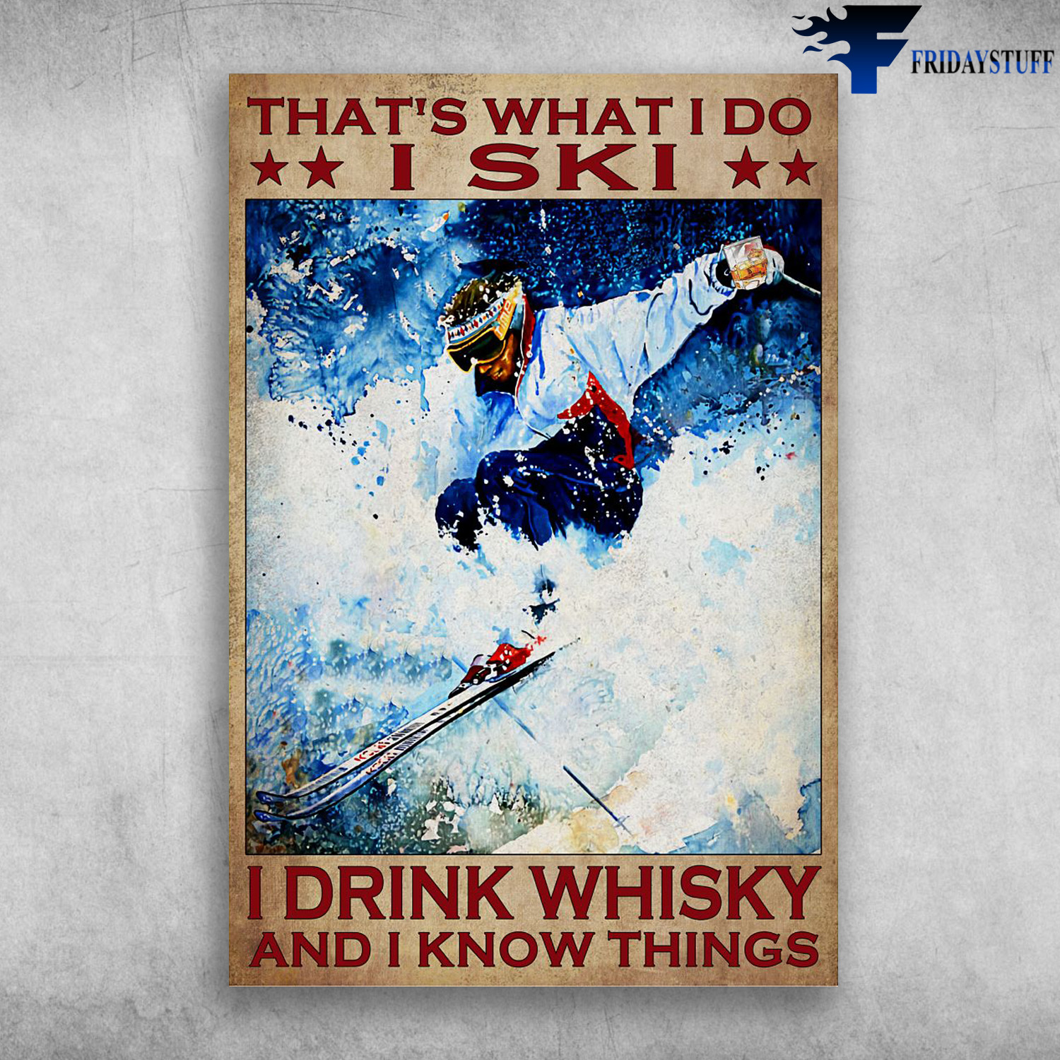 Man Skiing - That's What I Do, I Ski, I Drink Whisky And I Know Things