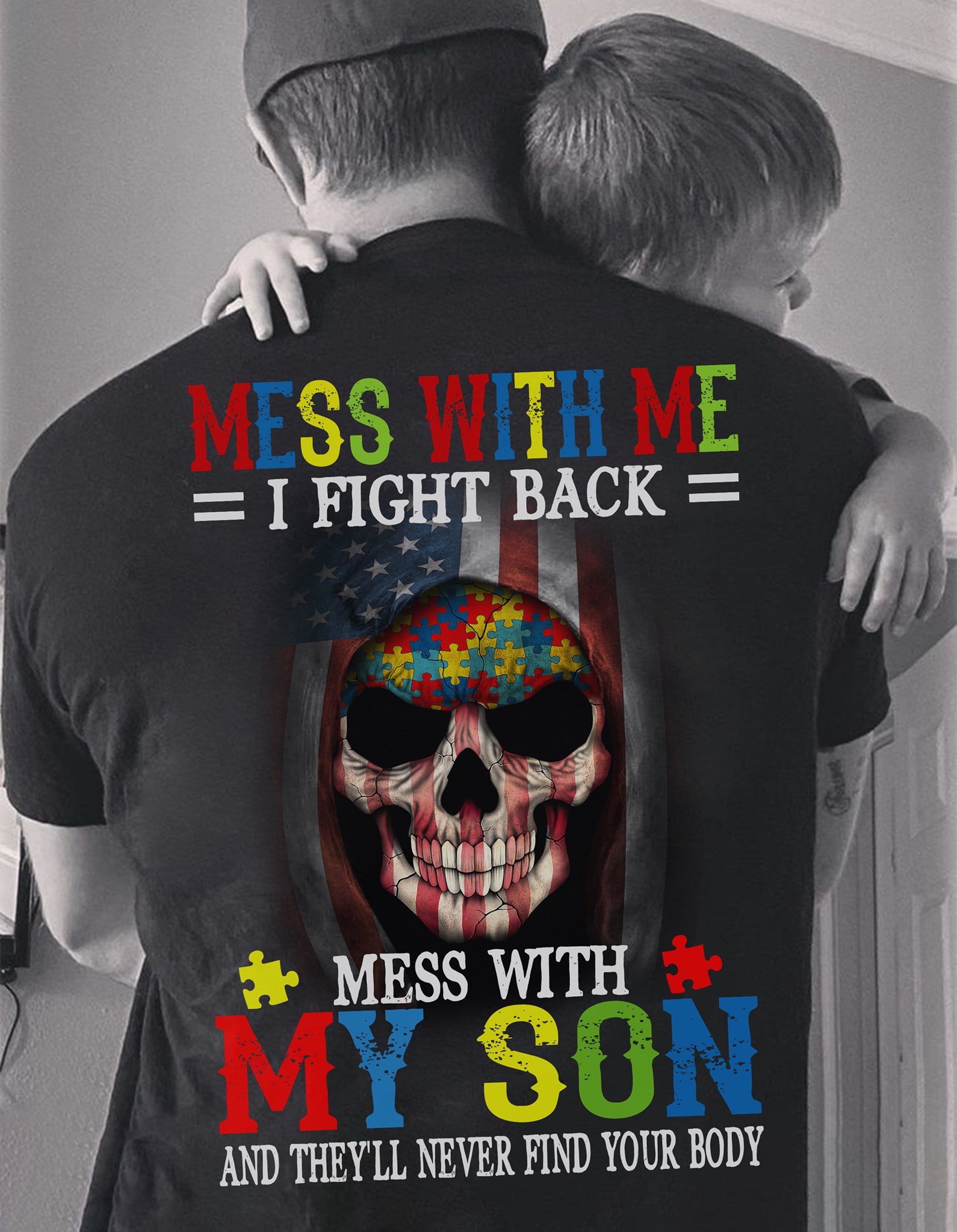 Mess with me I fight back mess with my son and they'll never find you body - Autism awareness