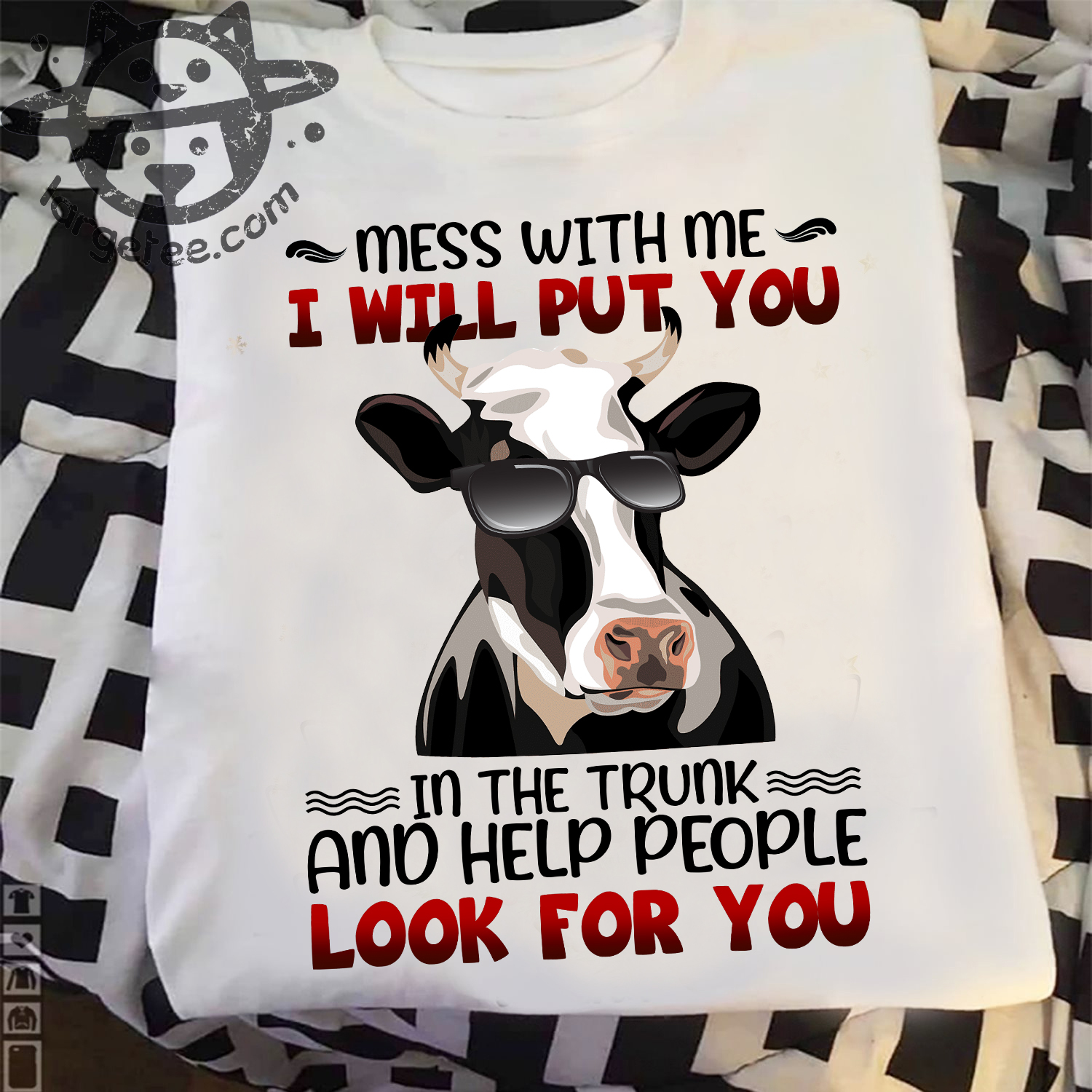 Mess with me I will put you in the trunk and help people look for you - Cows