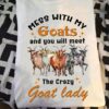 Mess with my goats and you will meet the crazy goat lady